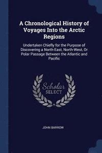 A Chronological History of Voyages Into the Arctic Regions (häftad)