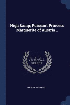 High & Puissant Princess Marguerite of Austria .. (hftad)