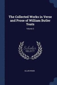 The Collected Works in Verse and Prose of William Butler Yeats; Volume 3 (hftad)