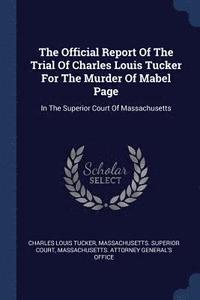 The Official Report Of The Trial Of Charles Louis Tucker For The Murder Of Mabel Page (hftad)