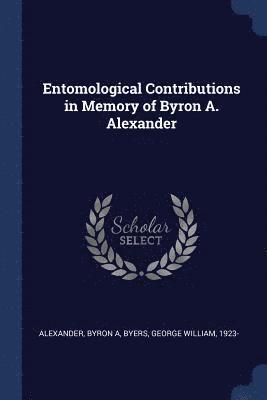 Entomological Contributions in Memory of Byron A. Alexander (hftad)