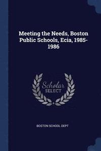 Meeting the Needs, Boston Public Schools, Ecia, 1985-1986 (hftad)