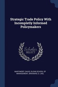 Strategic Trade Policy With Incompletly Informed Policymakers (häftad)