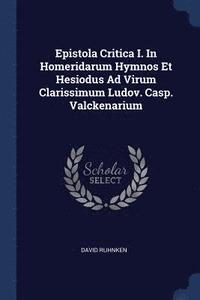 Epistola Critica I. in Homeridarum Hymnos Et Hesiodus Ad Virum Clarissimum Ludov. Casp. Valckenarium (häftad)