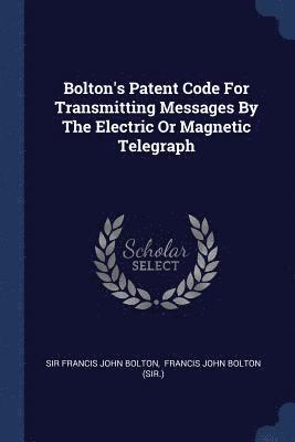 Bolton's Patent Code For Transmitting Messages By The Electric Or Magnetic Telegraph (hftad)
