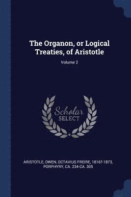 The Organon, or Logical Treaties, of Aristotle; Volume 2 (hftad)