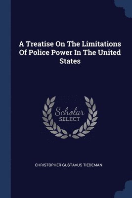 Treatise On The Limitations Of Police Power In The United States (inbunden)