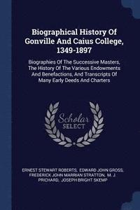 Biographical History Of Gonville And Caius College, 1349-1897 (hftad)