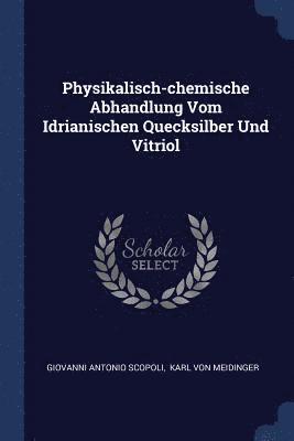 Physikalisch-chemische Abhandlung Vom Idrianischen Quecksilber Und Vitriol (hftad)