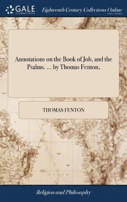 Annotations on the Book of Job, and the Psalms. ... by Thomas Fenton, (inbunden)