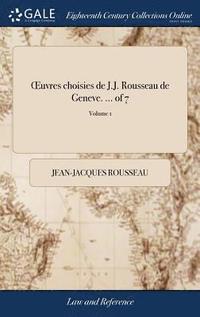 Oeuvres Choisies de J.J. Rousseau de Geneve. ... of 7; Volume 1 (inbunden)
