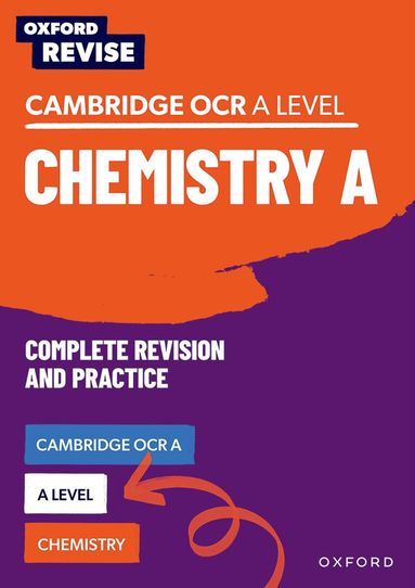 Oxford Revise: A Level Chemistry for OCR A Complete Revision and Practice