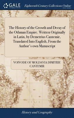 History of the Growth and Decay of the Othman Empire. Written Originally in Latin, by Demetrius Cantemir, Translated Into English, From the Author's own Manuscript (inbunden)