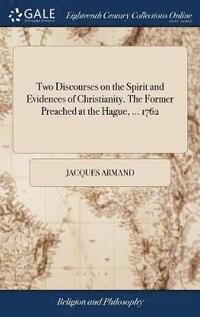 Two Discourses On The Spirit And Evidences Of Christianity The Former Preached At The Hague 1762 Jacques Armand Bok Bokus