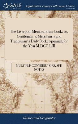 Liverpool Memorandum-book; or, Gentleman's, Merchant's and Tradesman's Daily Pocket-journal, for the Year M, DCC, LIII (inbunden)