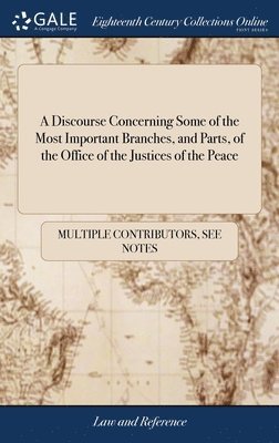 Discourse Concerning Some of the Most Important Branches, and Parts, of the Office of the Justices of the Peace (h�ftad)