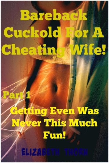 Bareback Cuckold for a Cheating Wife! Part 1 Getting Even Was Never This Much Fun! (häftad)