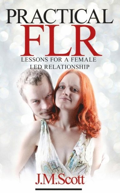 Practical FLR: Lessons For A Female Led Relationship (inbunden)