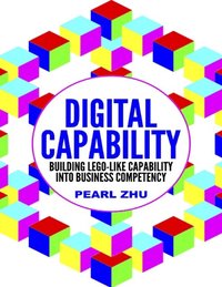 Digital Capability: Building Lego Like Capability Into Business Competency (e-bok)