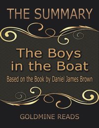 The Summary of the Boys In the Boat: Based On the Book By Daniel James Brown (e-bok)