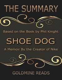The Summary of Shoe Dog: A Memoir By the Creator of Nike: Based on the Book by Phil Knight (e-bok)