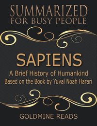 Sapiens ? Summarized for Busy People: A Brief History of Humankind: Based on the Book by Yuval Noah Harari (e-bok)