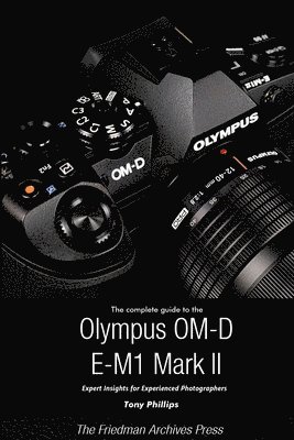 The Complete Guide to the Olympus O-MD E-M1 II (B&W Edition) (hftad)