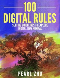 100 Digital Rules: Setting Guidelines to Explore Digital New Normal (e-bok)
