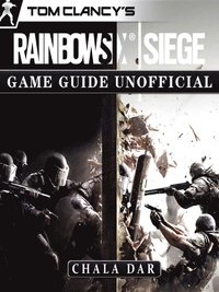 Tom Clancys Rainbow 6 Siege Game Guide Unofficial Chala Dar Ebok Bokus