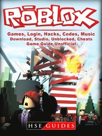 Roblox Games, Login, Hacks, Codes, Music, Download, Studio, Unblocked, Cheats, Game Guide Unofficial (e-bok)