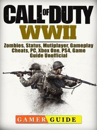 Call Of Duty Wwii Zombies Status Mutiplayer Gameplay Cheats Pc Xbox One Ps4 Game Guide Unofficial Gamer Guide Ebok Bokus