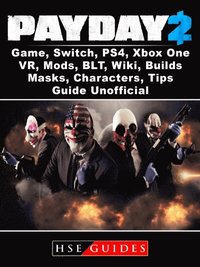 Payday 2 Game Switch Ps4 Xbox One Vr Mods Blt Wiki Builds Masks Characters Tips Guide Unofficial Hse Guides Ebok Bokus