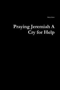 Praying Jeremiah A Cry for Help (häftad)