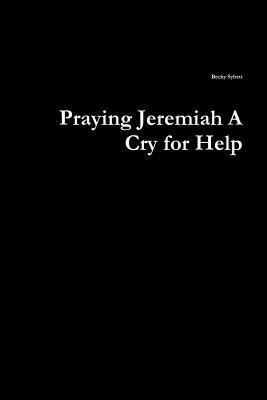 Praying Jeremiah A Cry for Help (hftad)