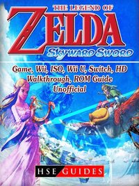 Legend Of Zelda Skyward Sword Game Wii Iso Wii U Switch Hd Walkthrough Rom Guide Unofficial Hse Guides Ebok Bokus