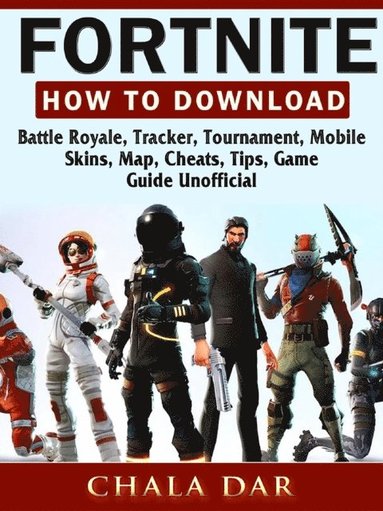 Fortnite How to Download, Battle Royale, Tracker, Tournament, Mobile, Skins, Map, Cheats, Tips, Game Guide Unofficial (häftad)