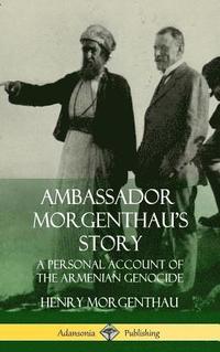 Ambassador Morgenthau's Story (inbunden)