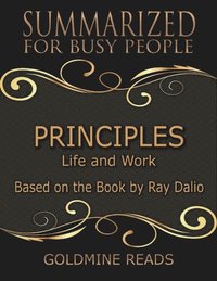 Principles - Summarized for Busy People: Life and Work: Based on the Book by Ray Dalio (e-bok)