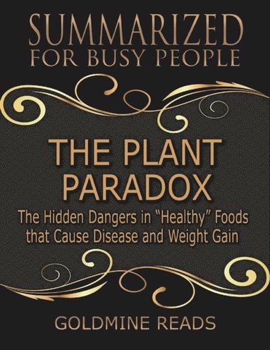 The Plant Paradox - Summarized for Busy People: The Hidden Dangers In Healthy Foods That Cause Disease and Weight Gain (e-bok)