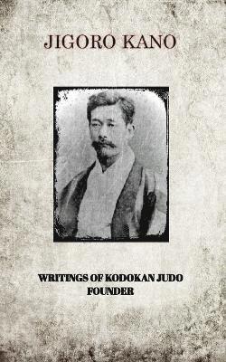 Jigoro Kano, Writings of Kodokan Judo Founder (inbunden)