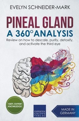 Pineal Gland - A 360° Analysis - Review on How to Descale, Purify, Detoxify, and Activate the Third Eye (häftad)
