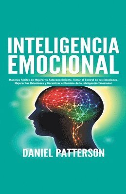 Inteligencia Emocional, Maneras F�ciles de Mejorar tu Autoconocimiento, Tomar el Control de tus Emociones, Mejorar tus Relaciones y Garantizar el Dominio de la Inteligencia Emocional. (inbunden)