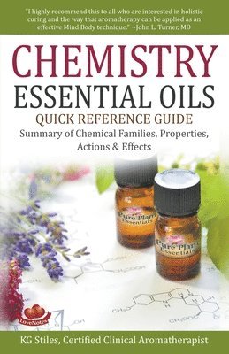 Chemistry Essential Oils Quick Reference Guide Summary of Chemical Families, Properties, Actions & Effects (inbunden)