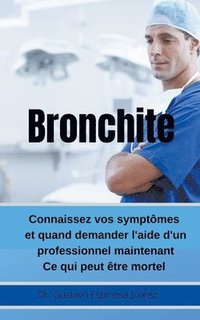 Bronchite Connaissez vos symptomes et quand demander l'aide d'un professionnel maintenant Ce qui peut etre mortel (häftad)