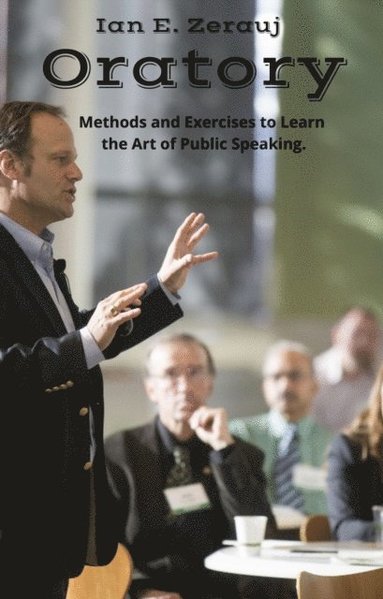 Oratory     Methods and Exercises to Learn  the Art of Public Speaking. (inbunden)