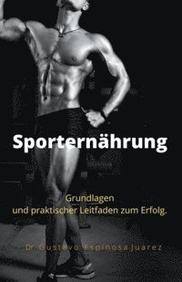 Sporternahrung Grundlagen und praktischer Leitfaden zum Erfolg. (hftad)