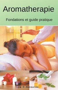 Aromatherapie Fondations et guide pratique (häftad)