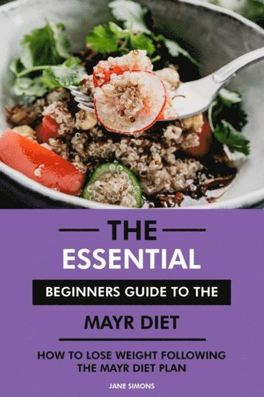 Essential Beginners Guide to the Mayr Diet: How to Lose Weight Following the Mayr Diet Plan (häftad)