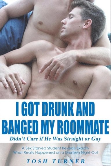 I Got Drunk and Banged My Roommate: I Didn't Care if He Was Straight or Gay (hftad)