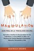 Manipulacion Guia Final de la Psicologia Oscura Aprende a Analizar la Personalidad de los Individuos y Como Influir en Ellos con Tecnicas de Control Mental y Emocional, Hipnosis, Persuasion y PNL
